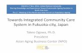 Towards Integrated Community Care System in Japan · including private corporations and non-profit ... REORGANIZATION OF MEDICAL AND ... Support Center . Fukuoka-city