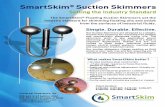 SmartSkim Suction Skimmers · skimming oil off of the top surface of a fluid is ... SmartSkim® Suction Skimmers. SmartSkim® Suction Skimmer is the industry standard.
