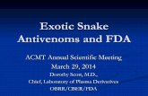 Exotic Snake Antivenoms and FDA - ACMT€¦ · Exotic Snake Antivenoms and FDA ACMT Annual Scientific Meeting March 29, 2014 Dorothy Scott, M.D., Chief, Laboratory of Plasma Derivatives