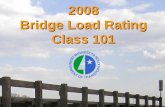 2008 Bridge Load Rating Class 101 · Bridge Rating Engineer/North Region Bridge Construction ... 2008 Bridge Load Rating ... use max strength from Table 10.56A AASHTO Stnd. Spec.
