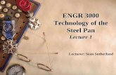 ENGR 3000 Technology of the Steel Pan - UWI St. … · ENGR 3000 Technology of the Steel Pan Lecture 1 Lecturer: Sean Sutherland. Course Evaluation Research paper 20% Practicals 20%