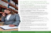 ENERGY ASSESSMENTS FOR SMALL COMMERCIAL CUSTOMERS · ENERGY ASSESSMENTS FOR SMALL COMMERCIAL ... plan for saving energy and reducing operating costs. ... details and rebate applications.