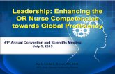 Leadership: Enhancing the OR Nurse Competencies towards ... · Leadership: Enhancing the OR Nurse Competencies towards Global Proficiency Maria Linda G. Buhat, RN, Ed.D. PHC-Asst.