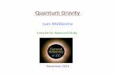 Quantum Gravity - Institute for Advanced Study · Quantum Gravity Juan Maldacena ... Quantum mechanics is crucial for understanding the ... Stanford, Shenker, Roberts, Susskind .