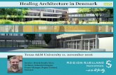 Healing Architecture in Denmark - …€¦ · Healing Architecture in Denmark Texas A&M University 11. november 2016 Speaker: Henrik Bendix Olsen Architect, Industriel Designer Project