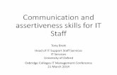 Communication and assertiveness skills for IT Staffusers.ox.ac.uk/~tony/comm_assert.pdf · 2014-06-24 · Communication and assertiveness skills for IT Staff Tony Brett ... Forceful