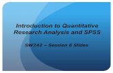 Introduction to Quantitative Research Analysis and … · Introduction to Quantitative Research Analysis and SPSS ... (Reduction in Type II error) ! ... Intro to SPSS – 9.57 minutes: