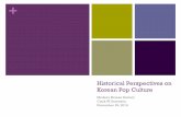 Historical Perspectives on Korean Pop Culture · Historical Perspectives on Korean Pop Culture ... n Player piano rolls cut by famous pianists ... n Pop songs developed as 3-minute