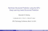 Nonlinear Structured Prediction using the GPU: Deep ...on-demand.gputechconf.com/gtc/2015/presentation/S5368-Alexander... · Nonlinear Structured Prediction using the GPU: Deep Learning