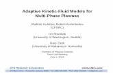 Adaptive Kinetic-Fluid Models for Multi-Phase Plasmas · 1 Adaptive Kinetic-Fluid Models for Multi-Phase Plasmas Vladimir Kolobov, Robert Arslanbekov (CFDRC) Uri Shumlak (University