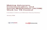Making Advocacy, Communication, and Social … · • Empowering people affected by TB. According to WHO’s Advocacy, Communication, and Social Mobilization to Fight TB: A 10-Year