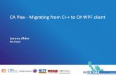 CA Plex - Migrating from C++ to C# WPF clientplex2e.com/.../03/...CA-Plex-Migrating-from-C++-to-C-WPF-client.pdf · CA Plex - Migrating from C++ to C# WPF client Plex II track Lorenz
