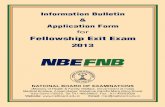NBE Fellowship Exit Exam January2013 Fellowship... · INFORMATION BULLETIN & APPLICATION FORM FOR FELLOWSHIP EXIT EXAM 2013 NATIONAL BOARD OF EXAMINATIONS (Ministry of …