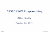 CS390 UNIX Programming - UAH - College of Science ...hlin/cs390_fall13/lectures/othershells.pdf · CS390 UNIX Programming Other Shells October 24, ... Korn shell -- ksh Developed