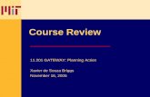Course Review - ocw.mit.edu · Course Review 11.201 GATEWAY: Planning Action Xavier de Souza Briggs November 16, 2005. GATEWAY: Planning Action Slide 2 Today’s learning objectives