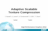 Adaptive Scalable Texture Compression - Vancouver · Adaptive Scalable Texture Compression Design Goals ... Disadvantage Functions are ... Implemented in synthesizable RTL