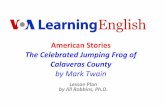 AmericanStories - docs.voanews.eu · AmericanStories TheCelebratedJumpingFrogof CalaverasCounty byMarkTwain# LessonPlan byJillRobbins,Ph.D. ... Fills the frog with bullets (buckshot)