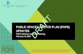 PUBLIC SPACES MASTER PLAN (POPS) UPDATES · PUBLIC SPACES MASTER PLAN (POPS) UPDATES. POPS Advisory Committee Meeting . February 13, 2018 . 1 NOTE: This presentation is a working