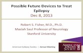 Possible Future Devices to Treat Epilepsyaz9194.vo.msecnd.net/pdfs/131202/30114 Fisher Future Devices.pdf · Possible Future Devices to Treat Epilepsy Dec 8, 2013 Robert S. Fisher,