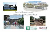 Taunton Garden Town Tim Burton and Kate Murdoch · Taunton’s primary mixed use development opportunity on the waterfront . Town Centre regeneration schemes on the way Coal Orchard
