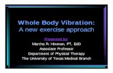 Whole Body Vibration – A New Exercise Approach Body Vibration a new exercise... · Whole Body Vibration: A new exercise approach Presented by: Martha R. Hinman, PT, EdD Associate
