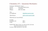 Chemistry 271 – Quantum Mechanics · Chemistry 271 – Quantum Mechanics Professor Michael D. Fayer Email: fayer@stanford.edu Room: 113 Keck Phone: 650 723-4446 TAs DJ Hoffman djhoff@stanford.edu