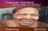 Cancer Control - WHO Module.pdf · Planning Knowledge into Action Cancer Control WHO Guide for Effective Programmes This ﬁ rst module, Planning, gives programme managers essential