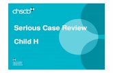 Serious Case Review - chscb · • Independent Reviewer & Review Team. • Individual Management Reports. ... (CSC) for an assessment of ˘ ˘7s overall situation and parenting capabilities.