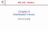 Chapter 5 Distributed Forces - gantep.edu.trerklig/me108/0_lecture8.pdf · Chapter 5 Distributed Forces ... coincides with the center of gravity as long as the gravity field is treated