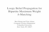 Loopy Belief Propagation for Bipartite Maximum Weightpeople.cs.vt.edu/~bhuang/papers/aistats_talk.pdf · Loopy Belief Propagation for Bipartite Maximum Weight b-Matching Bert Huang