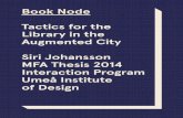 Book Node Tactics for the Augmented City Siri Johansson … · Library in the . Augmented City Siri Johansson. MFA Thesis 2014 Interaction Program. Umeå Institute of Design. May