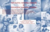 PERINATAL MENTAL HEALTH PERINATAL MENTAL ILLNESS · PERINATAL MENTAL HEALTH & PERINATAL MENTAL ILLNESS Dr Maddalena Miele Consultant in Perinatal Psychiatry ... and in the identification