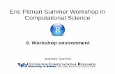 Eric Pitman Summer Workshop in Computational Science · Eric Pitman Summer Workshop in Computational Science 0. Workshop environment Jeanette Sperhac. Intro to 0. Workshop environment: