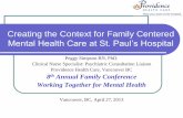 Creating the Context for Family Centered Mental Health ... · Creating the Context for Family Centered Mental Health Care at St. Paul’s Hospital Peggy Simpson RN, PhD. ... skill