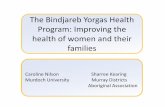 The Bindjareb Yorgas Health Program: Improving …researchrepository.murdoch.edu.au/id/eprint/14789/1/the-bindjareb... · Caroline Nilson Sharree Kearing Murdoch University Murray