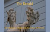 The Danaid - University of Albertaegarvin/assets/4.-danaid.pdf · The Danaid The Danaans of Argos and the House of Perseus. The Greek World. Hellas. ... •Zeus turned them all into