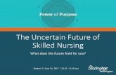 The Uncertain Future of Skilled Nursing · The Uncertain Future of Skilled Nursing ... home care and assisted living ... • Fewer dollars for long- term care