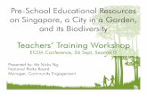 Pre-School Educational Resources on Singapore, a … 2015... · Pre-School Educational Resources on Singapore, a City in a Garden, and its Biodiversity 1 Presented by: Ms Nicky Ng,