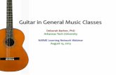 Guitar’in’GeneralMusic’Classes’ · Guitar’in’GeneralMusic’Classes’ Deborah’Barber,PhD’ ArkansasTechUniversity NAfME&Learning&Network&Webinar’ August’15,2013’