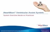 HeartWare® Ventricular Assist System - mc.vanderbilt.edu · HeartWare® System Small pump attaches directly to the heart Thin, flexible driveline cable exits skin A small controller