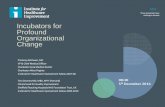 Incubators for Profound Organizational Change - IHI …app.ihi.org/...14028/...M21_Incubators_for_Profound_Change_Downes.pdf · Incubators for Profound Organizational Change . ...