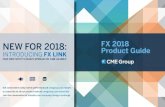 FX Product Guide - cmegroup.com · fx 2018 new for 2018: product guide ... majors 5 cross rates 22 emerging markets 40 e-micros & e-minis 76 indices 87 2018 holiday calendars 89