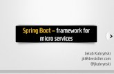 Spring Boot – framework for micro services · Spring Boot – framework for micro services Jakub Kubryński jk@devskiller.com @jkubrynski