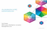 An introduction to MQ publish/subscribe - Demey …guide2.webspheremq.fr/wp-content/uploads/2015/09/MQ-Publish... · An introduction to MQ publish/subscribe ... • Carl Farkas farkas@fr.ibm.com