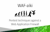 WAF-aiki - SANS Information Security Training · Rhythm and Intent •WAF is the “opponent” in that analogy –The obstacle thrown in our way –The actor throwing its weight