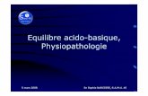 Equilibre acido-basique, Physiopathologielickirider.free.fr/.../3eme_ann%e9e/urg-rea/equilibre_acidobasique.pdf · Rappels •pH PHYSIOLOGIQUE : entre 7,38 et 7,42 •Acidose : pH