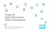 Design for Digital Humanities Project Management · Design for Digital Humanities Project Management Natalia Ermolaev, nataliae@princeton.edu, @nermolaev Rebecca Munson, rmunson@princeton.edu,