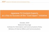 Japanese TV Content Exports as a Key to …. The Current State of Japanese TV Content Exports 2. Comparison of TV Content Exports between Japan and Korea 3. “Cool Japan” to the