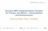 Georgia NBS Implementation Studies for Pompe and MPS-I ... · Georgia NBS Implementation Studies for Pompe and MPS-I: Interpretation and Performance Patricia Hall, Ph.D., FACMG