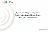 Agent Banking in Nigeria: Factors that would motivate ...efina.org.ng/assets/ResearchDocuments/EFInA-Agent-Banking-Report... · for the Regulation of Agent Banking and Agent Banking